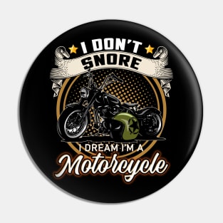 I Don't Snore I Dream I'm A Motorcycle Pin