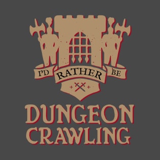 I'd Rather Be Dungeon Crawling - Castle Variant T-Shirt