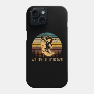 We Live It Up Down Hat Boot Cowboys Phone Case