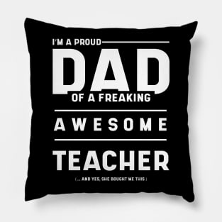 Mens i'm A Proud Dad Of A Freaking Awesome Teacher - Dad Gift Funny Cool Fathers day Pillow