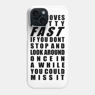 Life moves pretty fast Phone Case