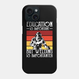 Education Is Important But Welding Is Importanter T Shirt For Women Men Phone Case