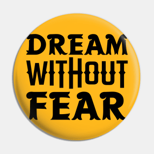 Dream Without Fear Pin