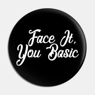 Face It - You Basic - Sarcastic Pin