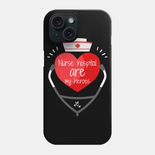 Nurses Hospital Are My Hero,  Heart Hero For Nurse And Doctor,  Front Line Workers Are My Heroes Phone Case