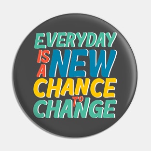 Everyday is a new chance to change Pin