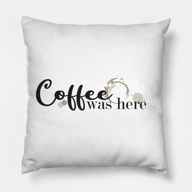 Coffee Was Here Pillow by GAMERINK