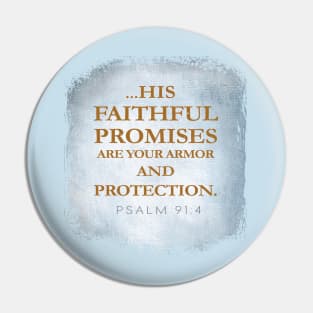 Under His wings you will find refuge; His faithfulness will be your shield and rampart.  - Christian Design Pin