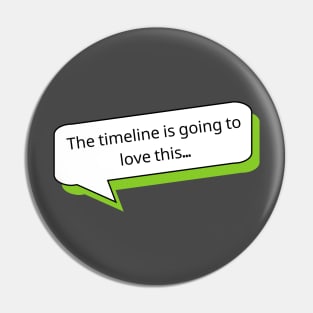 The timeline is going to love this | Social Media T Shirt Design Pin