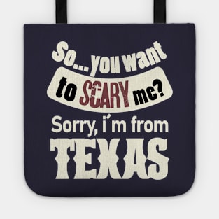 So...you want to scary me? Sorry, i´m from Texas (white) Tote