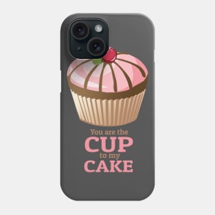 You are the Cup to my Cake Phone Case