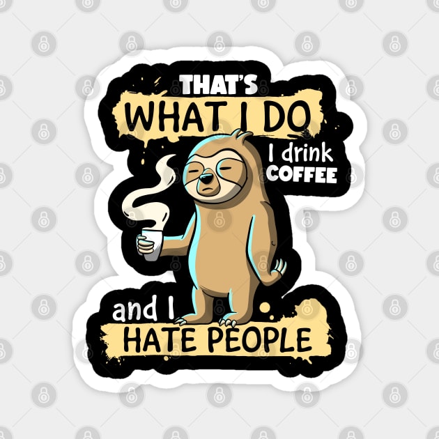 That's What I do I Drink Coffee and I Hate People Sloth Magnet by MerchBeastStudio