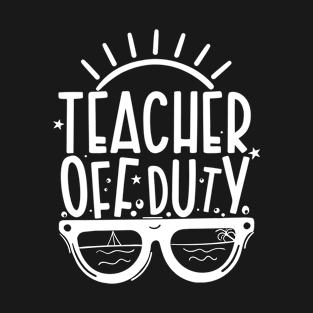 Summer Teacher Gifts, Teacher Off Duty, Teacher Summer Outfits, End of the Year Teacher Gifts T-Shirt