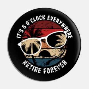 It's 5 O'Clock Everywhere Retire Forever Retirement Vintage Pin