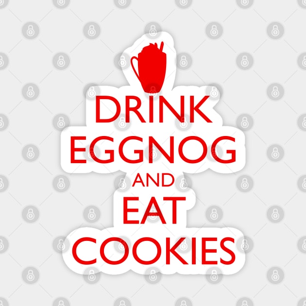 DRINK EGGNOG AND EAT COOKIES Christmas Magnet by HolidayBug