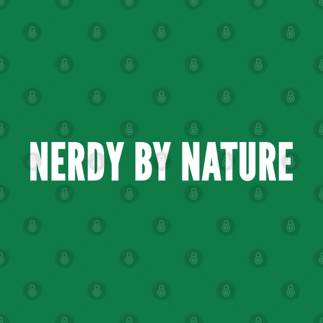 Nerdy By Nature - Funny Novelty Slogan by sillyslogans