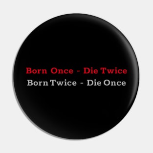 Born Once - Die Twice Born Twice - Die Once red and gray colored design Pin