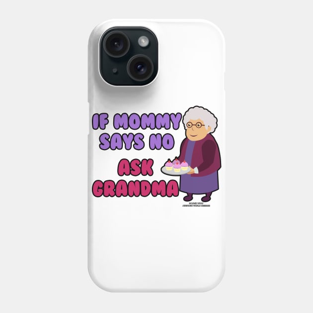 If Mommy Says No Ask Grandma Grandmother Novelty Gift Phone Case by Airbrush World