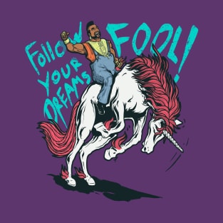 Follow your Dream FOOL! T-Shirt