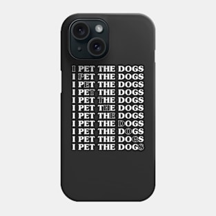 I Pet the dogs ! - A perfect gift for dog lovers Phone Case