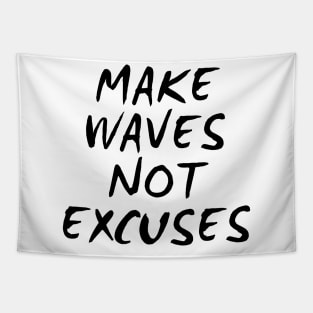 Make Waves Not Excuses Tapestry