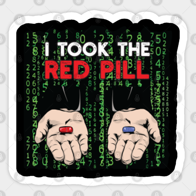 I Took The Red Pill Funny Matrix Meme Red Pill Or Blue Pill Autocollant Teepublic Fr