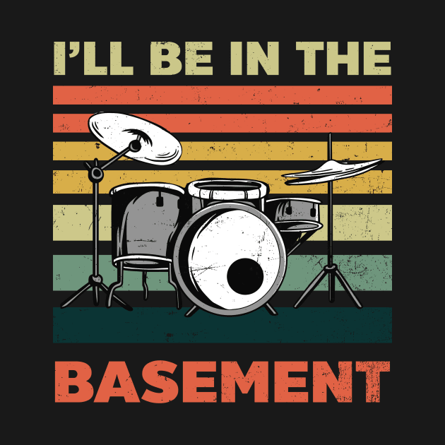 Drummer Shirt | I'll Be In The Basement by Gawkclothing