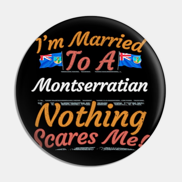 I'm Married To A Montserratian Nothing Scares Me - Gift for Montserratian From Montserrat Americas,Caribbean, Pin by Country Flags