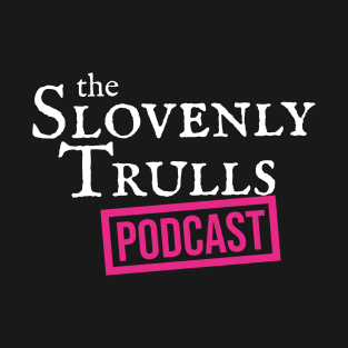 The Slovenly Trulls Podcast T-Shirt