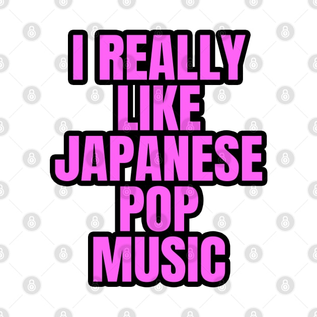 I Really Like Japanese Pop Music by LunaMay