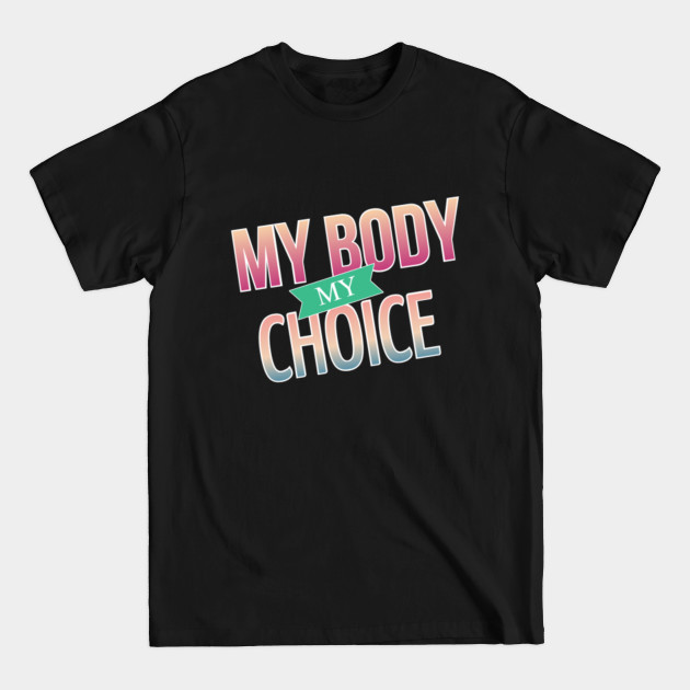 Discover My Body My Choice - Abortion Rights - T-Shirt