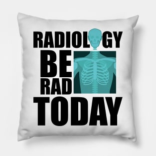 Radiology be rad today w Pillow