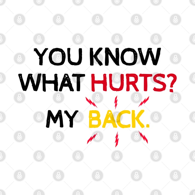 You Know What Hurts? My Back. Funny Back Hurts by Traditional-pct