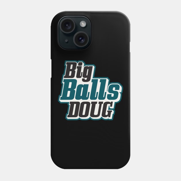 Big Balls Doug Philadelphia Eagles Phone Case by stayfrostybro