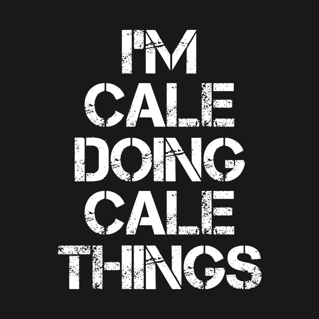 Cale Name T Shirt - Cale Doing Cale Things by Skyrick1