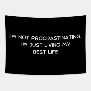 I'm not procrastinating, I'm just living my best life Tapestry