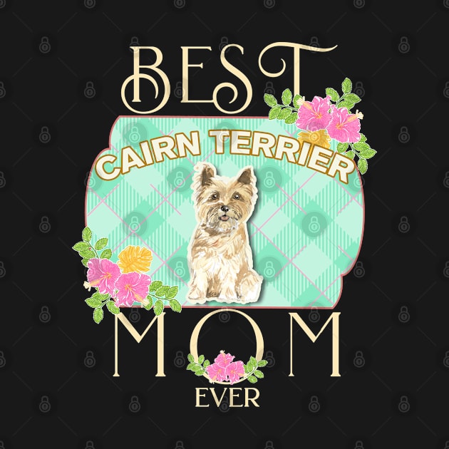 Best Cairn Terrier Mom Ever - Gifts For Cairn Terrier owners by StudioElla