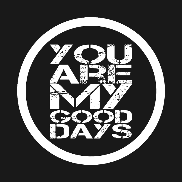 You Are My Good Days Love Quote For Men & Women by jeric020290