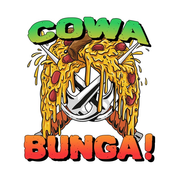 COWA BUNGA! PIZZA TIME! by Tip Top Tee's