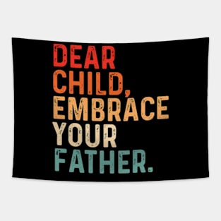 Dear Child Embrace Your Father fathers day Tapestry