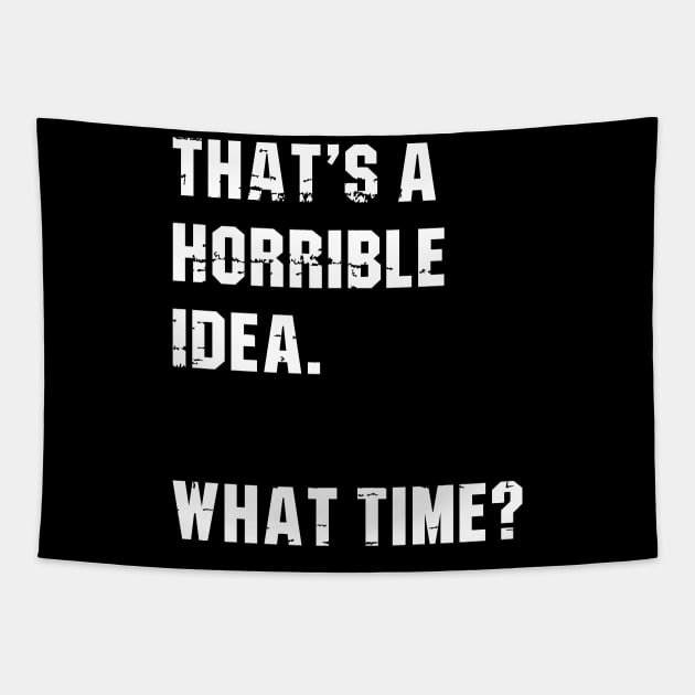 That’s A Horrible Idea. What Time? Funny Drinking Party Tapestry by amalya