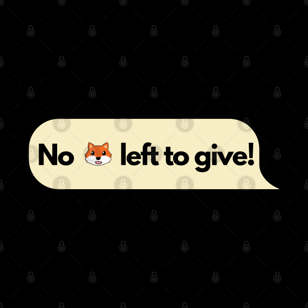 No fox left to give! by firstsapling@gmail.com