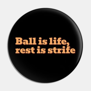 Ball is Life Pin