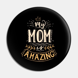 My Mom is Amazing Awesome Mother's Day Quote Pin