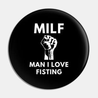 MILF Man I Love Fisting Pin