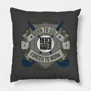 Never Waver Born to Golf Forced To Work Pillow