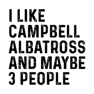 I Like Campbell Albatross And Maybe 3 People Funny T-Shirt