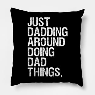 Just Dadding Around Doing Dad Things Pillow