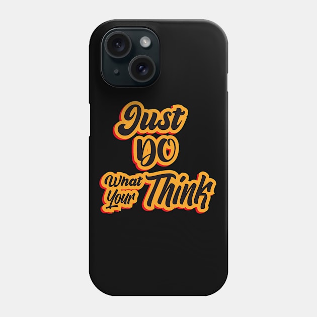 Quotes Just Do Whay Yor Think Phone Case by Saldi