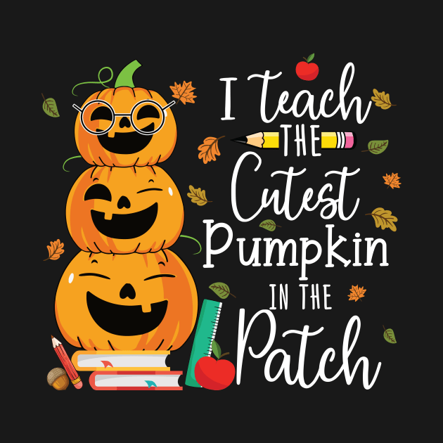 I Teach The Cutest Pumpkins In The Patch Halloween Teacher by saugiohoc994